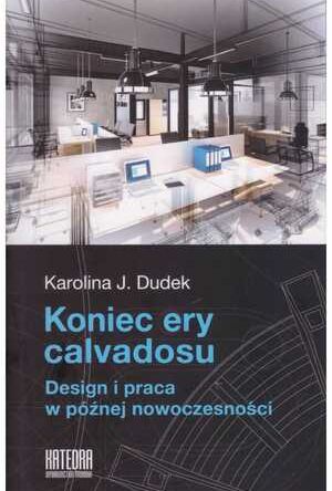 Koniec ery calvadosu. Design i praca w późnej nowoczesności