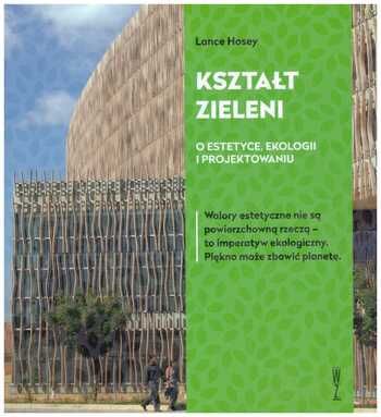 Kształt zieleni. O estetyce, ekologii i projektowaniu