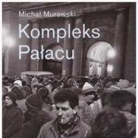 KOMPLEKS PAŁACU. Życie społeczne stalinowskiego wieżowca w kapitalistycznej Warszawie.