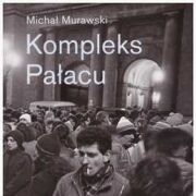 KOMPLEKS PAŁACU. Życie społeczne stalinowskiego wieżowca w kapitalistycznej Warszawie.