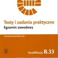 Testy i zadania praktyczne. Egzamin zawodowy. Technik budownictwa. B.33