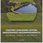Podstawy gospodarki i wycena nieruchomości niezurbanizowanych – rolnych, leśnych i wodnych