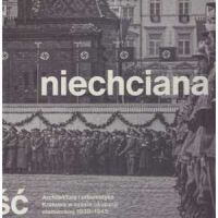 Niechciana stołeczność. Architektura i urbanistyka Krakowa w czasie okupacji niemieckiej 1939?1945.