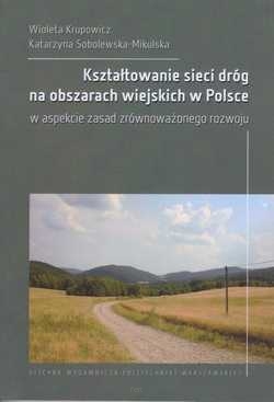 Kształtowanie sieci dróg na obszarach wiejskich w Polsce w aspekcie zasad zrównoważonego rozwoju