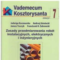 Vademecum kosztorysanta. zeszyt 7 Zasady przedmiarowania robót instalacyjnych, elektrycznych i inżynieryjnych