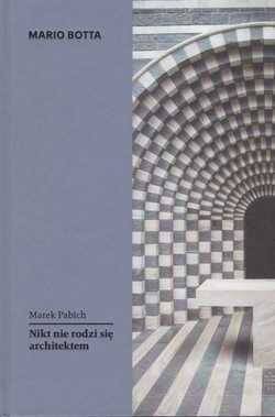 Mario Botta. Nikt nie rodzi się architektem