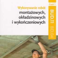 Wykonywanie robót montażowych, okładzinowych i wykończeniowych BUD.11 BD.04 cz.1