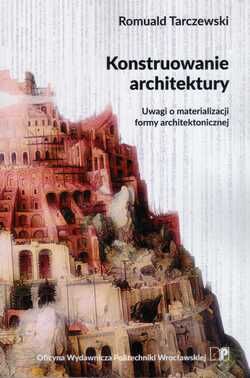 Konstruowanie architektury. Uwagi o materializacji formy architektonicznej