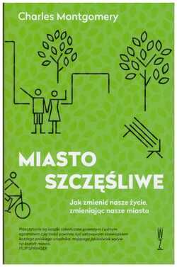 MIASTO SZCZĘŚLIWE. Jak zmienić nasze życie, zmieniając nasze miasta.