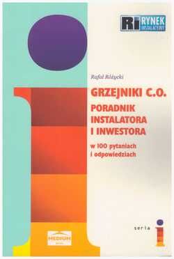 Grzejniki C.O. Poradnik instalatora i inwestora w 100 pytaniach i odpowiedziach.