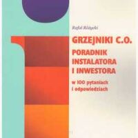 Grzejniki C.O. Poradnik instalatora i inwestora w 100 pytaniach i odpowiedziach.