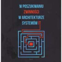 W poszukiwaniu zwinności w architekturze systemów IT