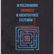 W poszukiwaniu zwinności w architekturze systemów IT