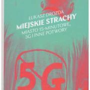 Miejskie strachy. Miasto 15-minutowe, 5G i inne potwory