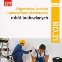 Organizacja, kontrola i sporządzanie kosztorysów robót budowlanych. Kwalifikacja BD.21. Część 1