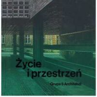 Życie i przestrzeń. Grupa 5 Architekci
