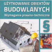 UŻYTKOWANIE OBIEKTÓW BUDOWLANYCH. Wymagania prawno-techniczne 2021