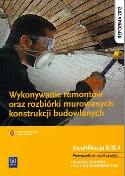 Wykonywanie remontów oraz rozbiórki murowanych konstrukcji budowlanych. Podręcznik do nauki zawodu.M.Popek. WSiP