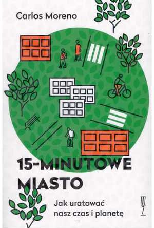 15-minutowe miasto. Jak uratować czas i planetę