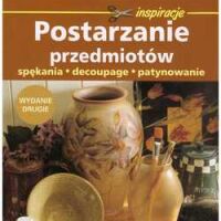 Postarzanie przedmiotów. Spękania, decoupage, patynowanie.