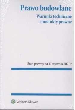 Prawo budowlane Warunki Techniczne i inne akty prawne Stan: 11.01.2021