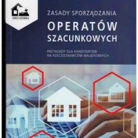 Zasady sporządzania operatów szacunkowych. Przykłady dla kandydatów na rzeczoznawców majątkowych