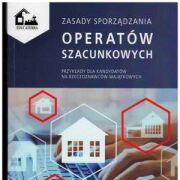 Zasady sporządzania operatów szacunkowych. Przykłady dla kandydatów na rzeczoznawców majątkowych