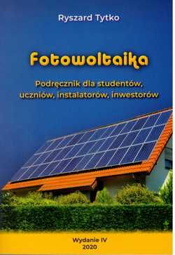 FOTOWOLTAIKA. Podręcznik dla studentów, uczniów, instalatorów, inwestorów R.Tytko