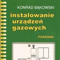 Instalowanie urządzeń gazowych. Poradnik. K. Bąkowski