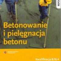 Betonowanie i pielęgnacja betonu. Podręcznik do nauki zawodu. M.Kozłowski. WSiP