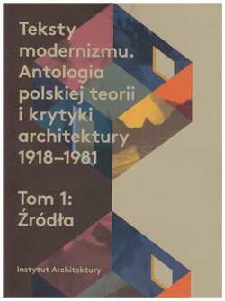 Teksty modernizmu. Antologia polskiej teorii i krytyki architektury 1918-1981 tom 1, 2