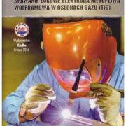 Spawanie łukowe elektrodą nietopliwą wolframową w osłonach gazu [TIG]. Podręcznik dla spawaczy i instruktorów.