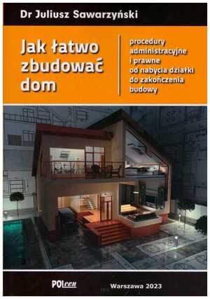 Jak łatwo zbudować dom - procedury administracyjne i prawne od nabycia działki do zakończenia budowy