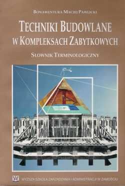 Techniki Budowlane w Kompleksach Zabytkowych (Słownik Terminologiczny)