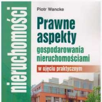 Aspekty prawne gospodarowania nieruchomościami w ujęciu praktycznym.