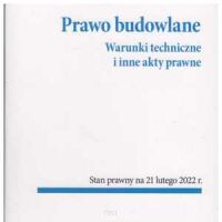 Prawo budowlane. Warunki techniczne i inne akty prawne wyd.2022 r.