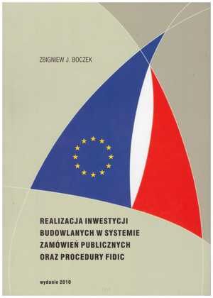Realizacja inwestycji budowlanych w systemie zamówień publicznych oraz procedury FIDIC. Zbigniew J.Boczek