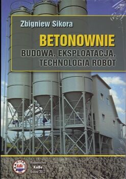 Betonowanie. Budowa, eksploatacja, technologia robót.