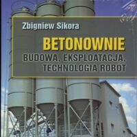 Betonowanie. Budowa, eksploatacja, technologia robót.