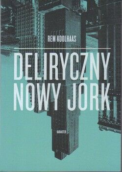 Deliryczny Nowy York. Retroaktywny manifest dla Manhatanu.