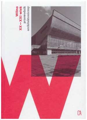 WILNO XX-XXI wiek. Przewodnik architektoniczny