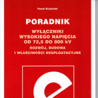 Wyłączniki wysokiego napięcia od 72,5 do 800 kV. Rozwój, budowa i właściwości eksploatacyjne. Poradnik.