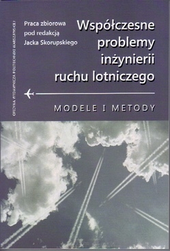 Współczesne problemy inżynierii ruchu lotniczego. Modele i metody.