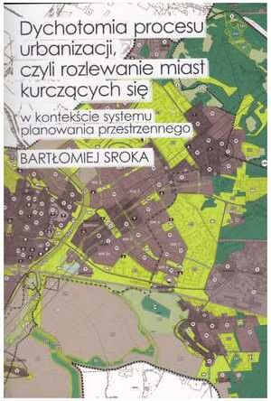 Dychotomia procesu urbanizacji, czyli rozlewanie miast kurczących się w kontekście systemu planowania przestrzennego
