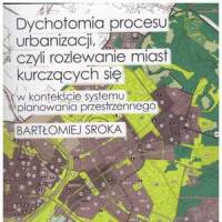 Dychotomia procesu urbanizacji, czyli rozlewanie miast kurczących się w kontekście systemu planowania przestrzennego