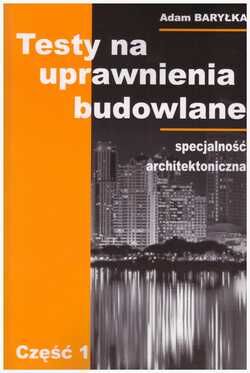 TESTY na uprawnienia budowlane. Część 1 Specjalność architektoniczna.