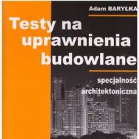 TESTY na uprawnienia budowlane. Część 1 Specjalność architektoniczna.