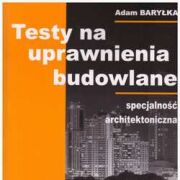 TESTY na uprawnienia budowlane. Część 1 Specjalność architektoniczna.