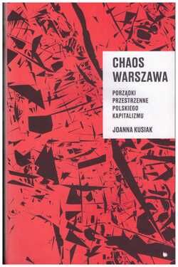 Chaos Warszawa. Porządki przestrzenne polskiego kapitalizmu.