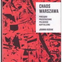 Chaos Warszawa. Porządki przestrzenne polskiego kapitalizmu.